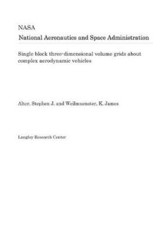 Cover of Single Block Three-Dimensional Volume Grids about Complex Aerodynamic Vehicles