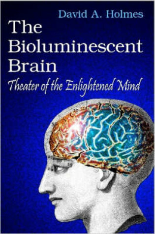 Cover of The Bioluminescent Brain: Theater of the Enlightened Mind