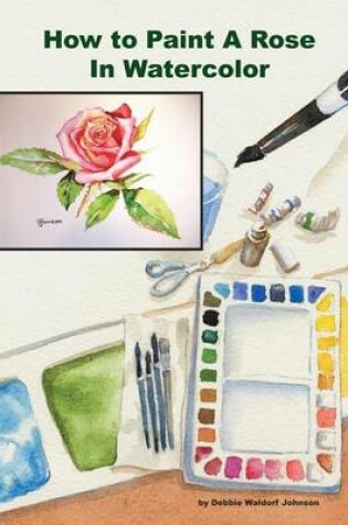 Cover of How To Paint A Rose in Watercolor