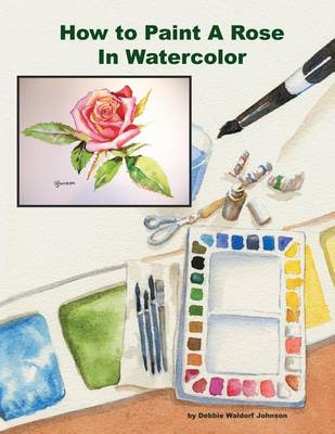 Book cover for How To Paint A Rose in Watercolor
