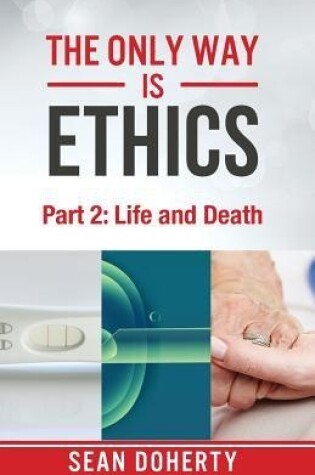 Cover of The Only Way is Ethics: Life and Death