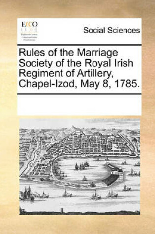 Cover of Rules of the Marriage Society of the Royal Irish Regiment of Artillery, Chapel-Izod, May 8, 1785.