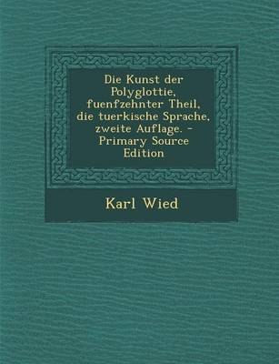 Book cover for Die Kunst Der Polyglottie, Fuenfzehnter Theil, Die Tuerkische Sprache, Zweite Auflage. - Primary Source Edition