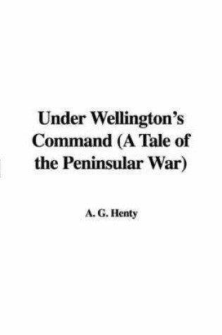 Cover of Under Wellington's Command (a Tale of the Peninsular War)
