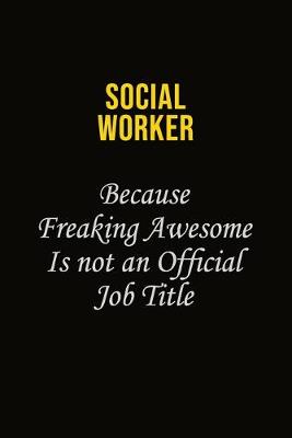 Book cover for Social worker Because Freaking Awesome Is Not An Official Job Title