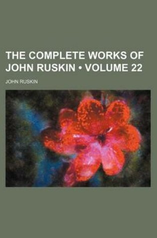 Cover of The Complete Works of John Ruskin (Volume 22)