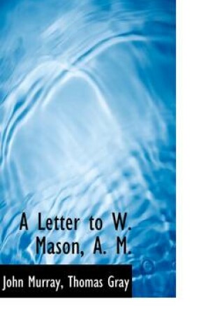 Cover of A Letter to W. Mason, A. M.
