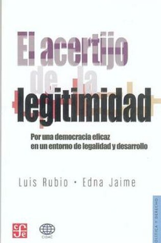 Cover of El Acertijo de La Legitimidad. Por Una Democracia Eficaz En Un Entorno de La Legalidad y Desarrollo