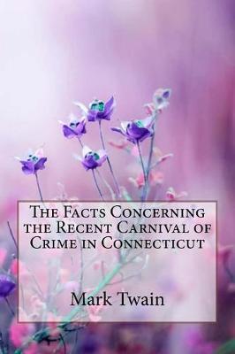 Book cover for The Facts Concerning the Recent Carnival of Crime in Connecticut Mark Twain
