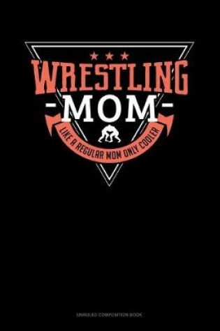 Cover of Wrestling Mom Like A Regular Mom Only Cooler