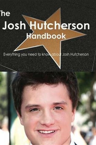 Cover of The Josh Hutcherson Handbook - Everything You Need to Know about Josh Hutcherson