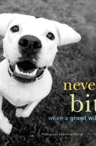 Cover of Never Bite When A Growl Will Do