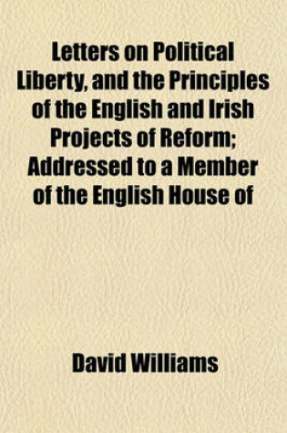 Cover of Letters on Political Liberty, and the Principles of the English and Irish Projects of Reform; Addressed to a Member of the English House of