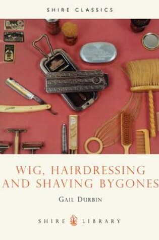 Cover of Wig, Hairdressing and Shaving Bygones