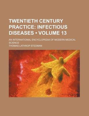 Book cover for Twentieth Century Practice (Volume 13); Infectious Diseases. an International Encyclopedia of Modern Medical Science