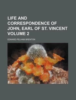 Book cover for Life and Correspondence of John, Earl of St. Vincent Volume 2