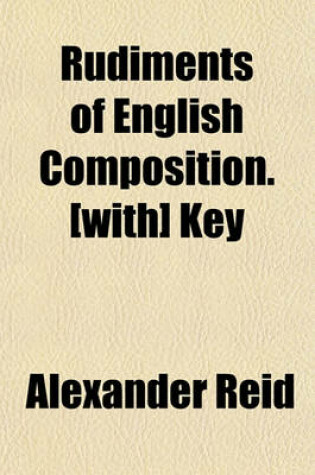 Cover of Rudiments of English Composition. [With] Key