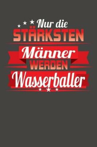 Cover of Nur die starksten Manner werden Wasserballer