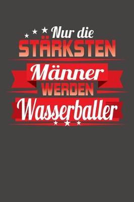 Book cover for Nur die starksten Manner werden Wasserballer