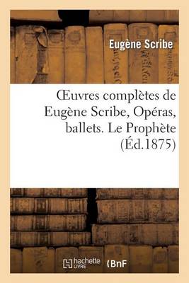 Cover of Oeuvres Completes de Eugene Scribe, Operas, Ballets. Le Prophete