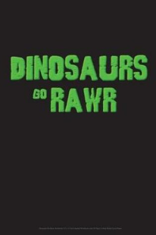 Cover of Dinosaurs Go Rawr Notebook