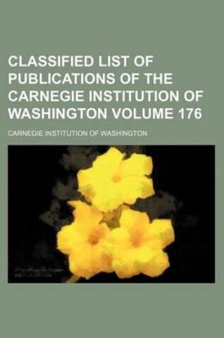 Cover of Classified List of Publications of the Carnegie Institution of Washington Volume 176