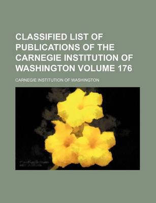 Book cover for Classified List of Publications of the Carnegie Institution of Washington Volume 176