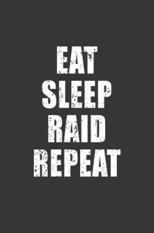 Cover of Eat Sleep Raid Repeat Notebook