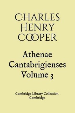 Cover of Athenae Cantabrigienses Volume 3