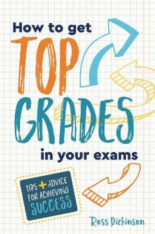 Cover of How to Get Top Grades in Your Exams