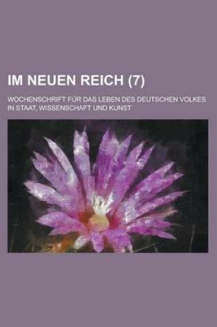 Cover of Im Neuen Reich; Wochenschrift Fur Das Leben Des Deutschen Volkes in Staat, Wissenschaft Und Kunst (7)