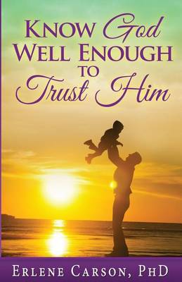 Cover of Know God Well Enough To Trust Him