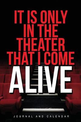 Book cover for It Is Only in the Theater That I Come Alive