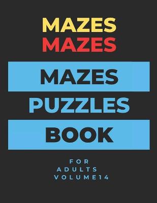 Book cover for Mazes Mazes Mazes Puzzles Book For Adults - Volume 14