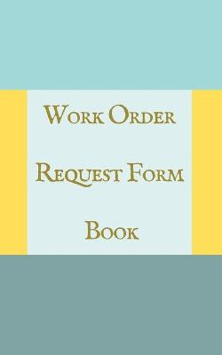 Book cover for Work Order Request Form Book - Color Interior - Description, Request, Date - Teal Yellow Abstract Cover.