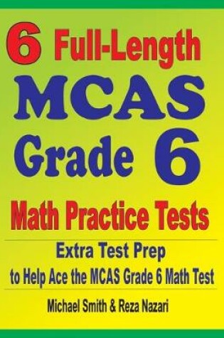 Cover of 6 Full-Length MCAS Grade 6 Math Practice Tests