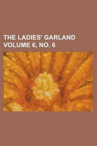 Cover of The Ladies' Garland Volume 6, No. 6