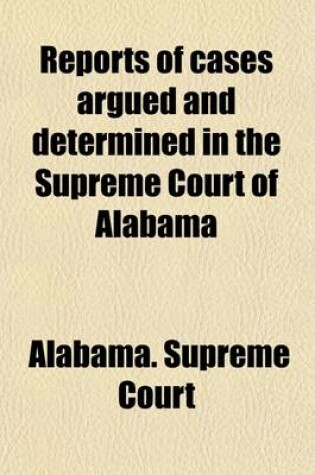 Cover of Reports of Cases Argued and Determined in the Supreme Court of Alabama (Volume 140)