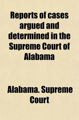 Book cover for Reports of Cases Argued and Determined in the Supreme Court of Alabama (Volume 140)