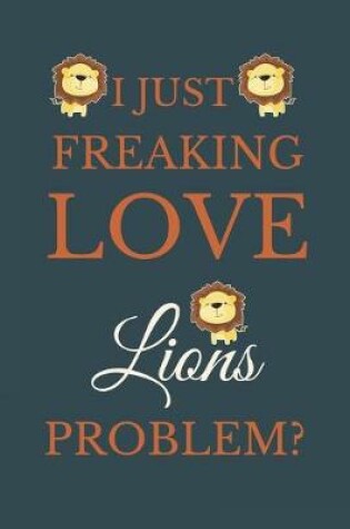 Cover of I Just Freakin Love Lions Problem?