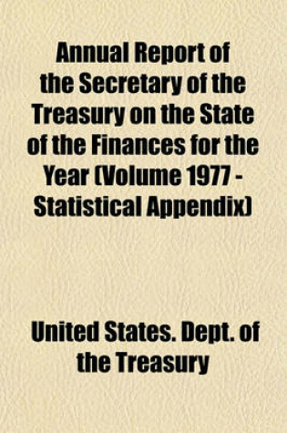 Cover of Annual Report of the Secretary of the Treasury on the State of the Finances for the Year (Volume 1977 - Statistical Appendix)