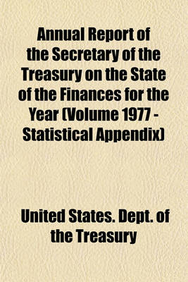 Book cover for Annual Report of the Secretary of the Treasury on the State of the Finances for the Year (Volume 1977 - Statistical Appendix)