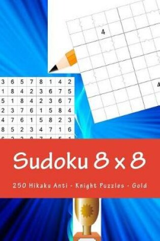 Cover of Sudoku 8 X 8 - 250 Hikaku Anti - Knight Puzzles - Gold