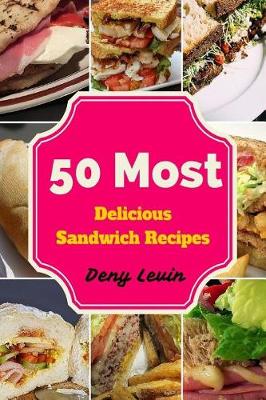 Book cover for 50 Most Delicious Sandwich Recipes