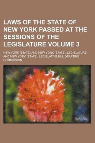 Cover of Laws of the State of New York Passed at the Sessions of the Legislature Volume 3