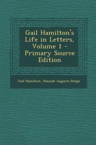 Cover of Gail Hamilton's Life in Letters, Volume 1 - Primary Source Edition