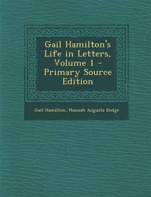 Book cover for Gail Hamilton's Life in Letters, Volume 1 - Primary Source Edition