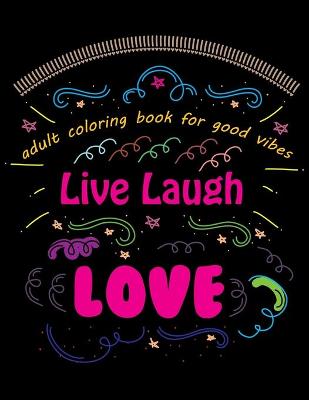 Book cover for Adult Coloring Book for Good Vibes Live Laugh Love