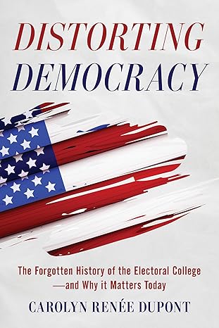 Distorting Democracy by Carolyn Renee Dupont