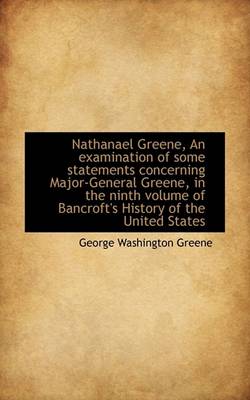 Book cover for Nathanael Greene, an Examination of Some Statements Concerning Major-General Greene, in the Ninth Vo